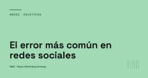 El error más común en redes sociales: publicar sin saber para qué — NMS Neuro Marketing Strategy