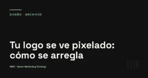 Tu logo se ve pixelado: qué significa y cómo se arregla — NMS Neuro Marketing Strategy