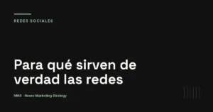 Para qué sirven de verdad las redes sociales en una empresa — NMS Neuro Marketing Strategy